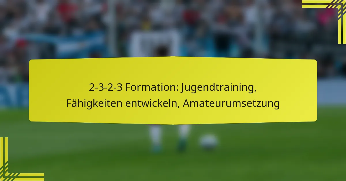 2-3-2-3 Formation: Jugendtraining, Fähigkeiten entwickeln, Amateurumsetzung