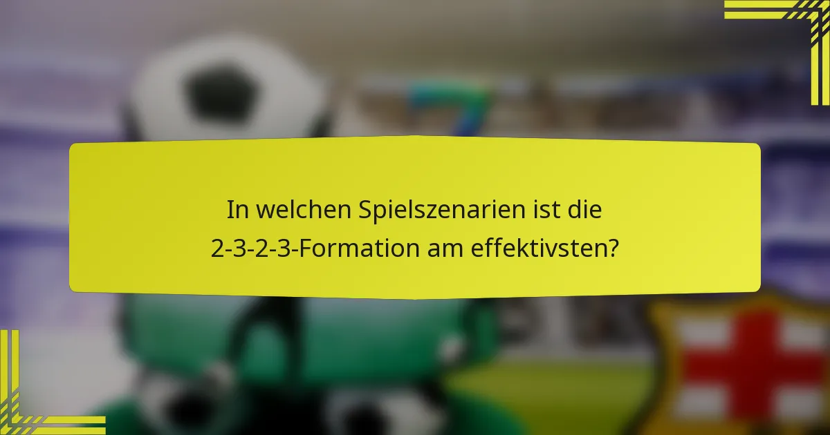In welchen Spielszenarien ist die 2-3-2-3-Formation am effektivsten?