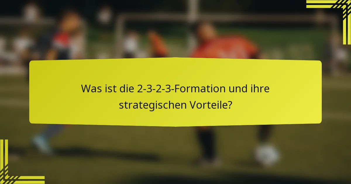 Was ist die 2-3-2-3-Formation und ihre strategischen Vorteile?