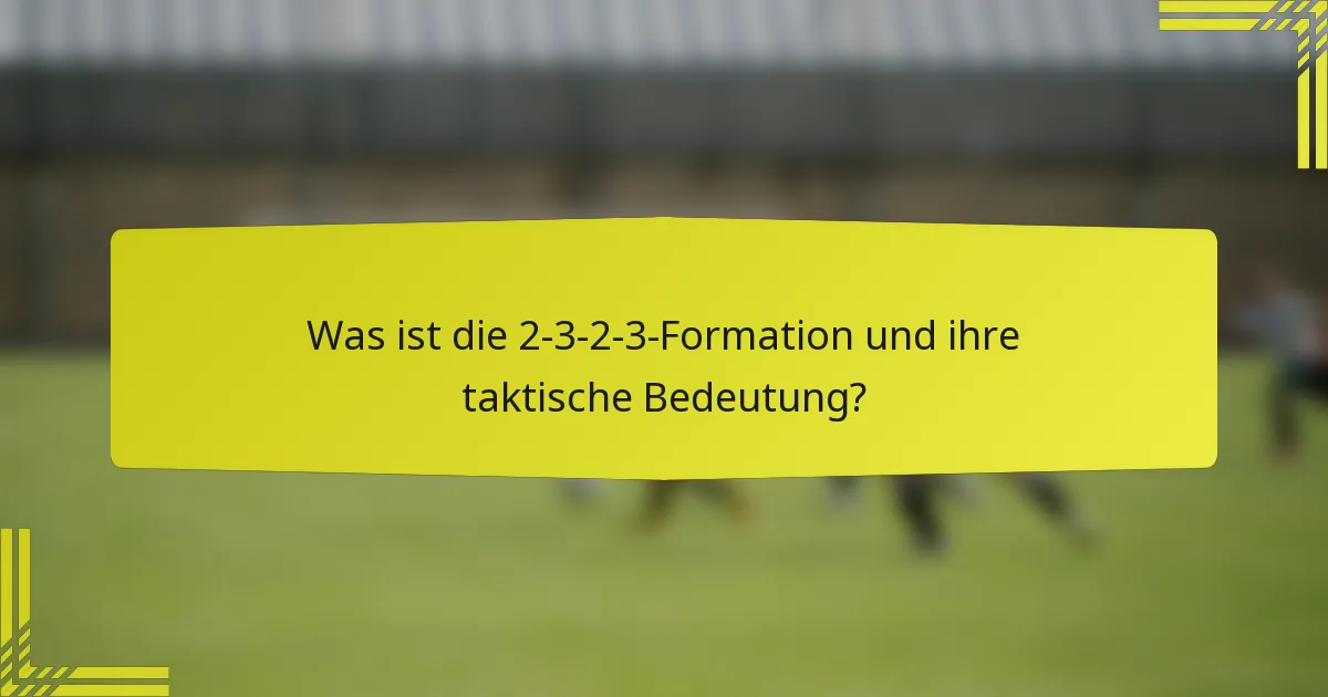 Was ist die 2-3-2-3-Formation und ihre taktische Bedeutung?