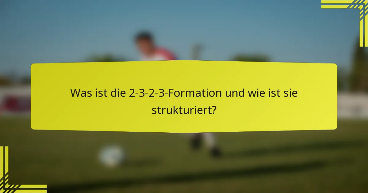 Was ist die 2-3-2-3-Formation und wie ist sie strukturiert?