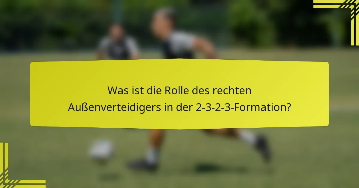 Was ist die Rolle des rechten Außenverteidigers in der 2-3-2-3-Formation?