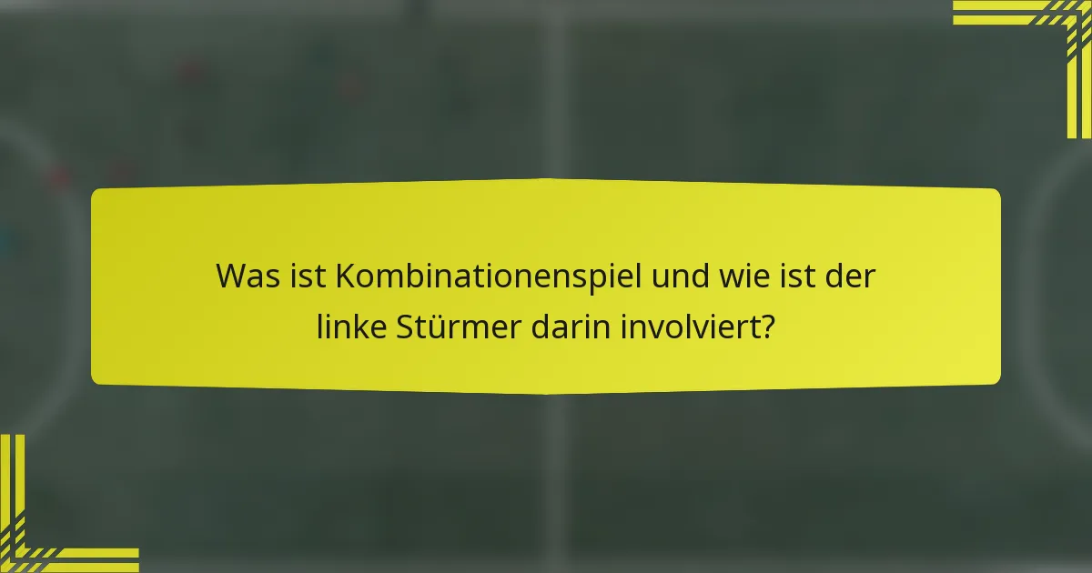 Was ist Kombinationenspiel und wie ist der linke Stürmer darin involviert?
