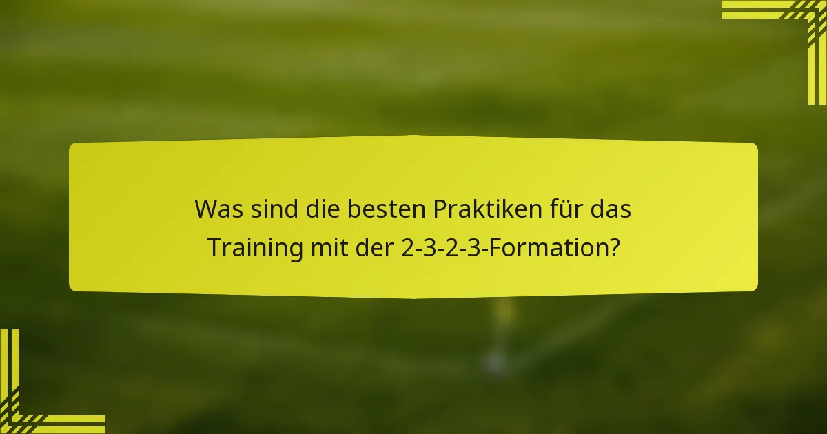 Was sind die besten Praktiken für das Training mit der 2-3-2-3-Formation?