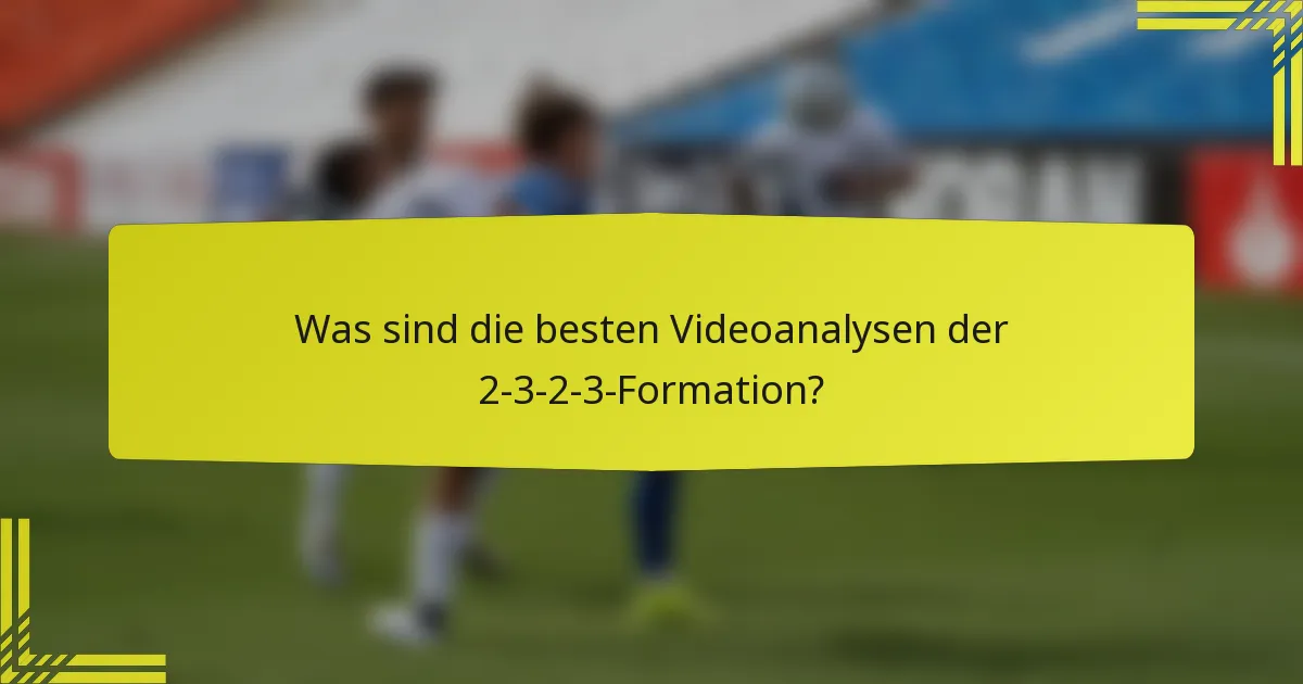 Was sind die besten Videoanalysen der 2-3-2-3-Formation?