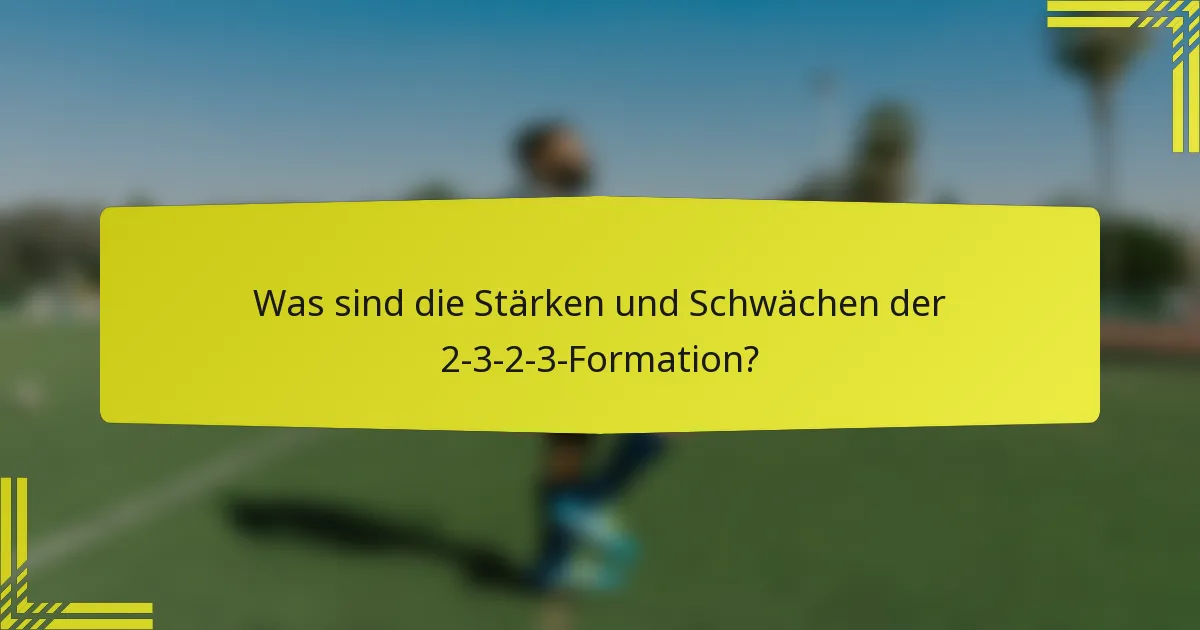 Was sind die Stärken und Schwächen der 2-3-2-3-Formation?