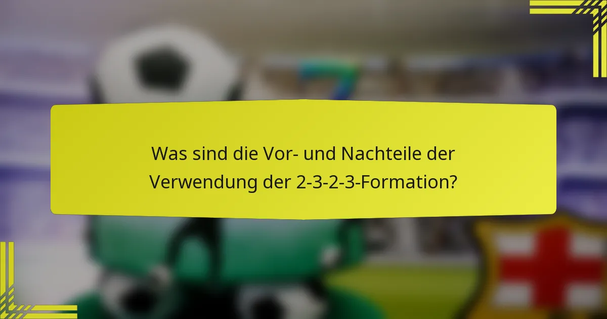 Was sind die Vor- und Nachteile der Verwendung der 2-3-2-3-Formation?