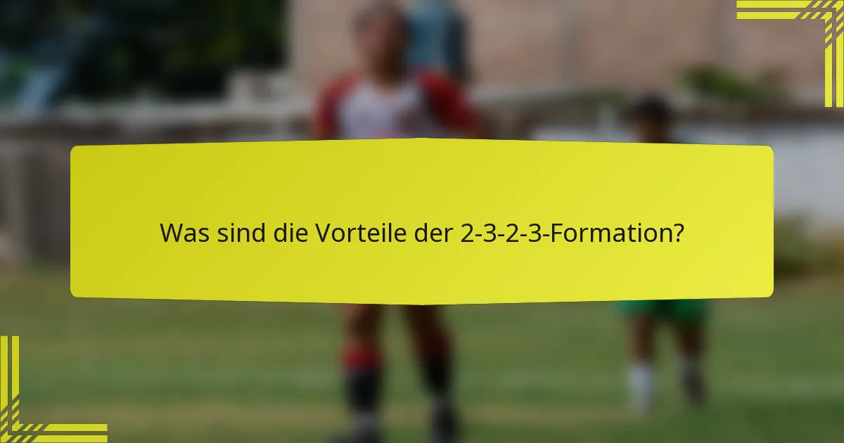 Was sind die Vorteile der 2-3-2-3-Formation?