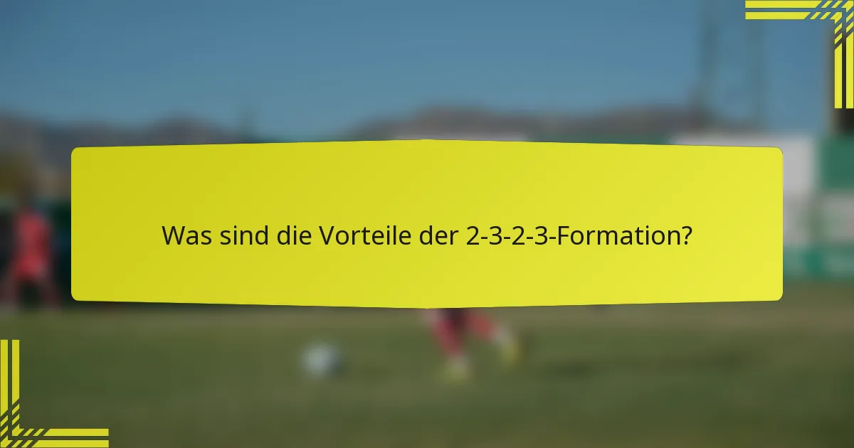 Was sind die Vorteile der 2-3-2-3-Formation?