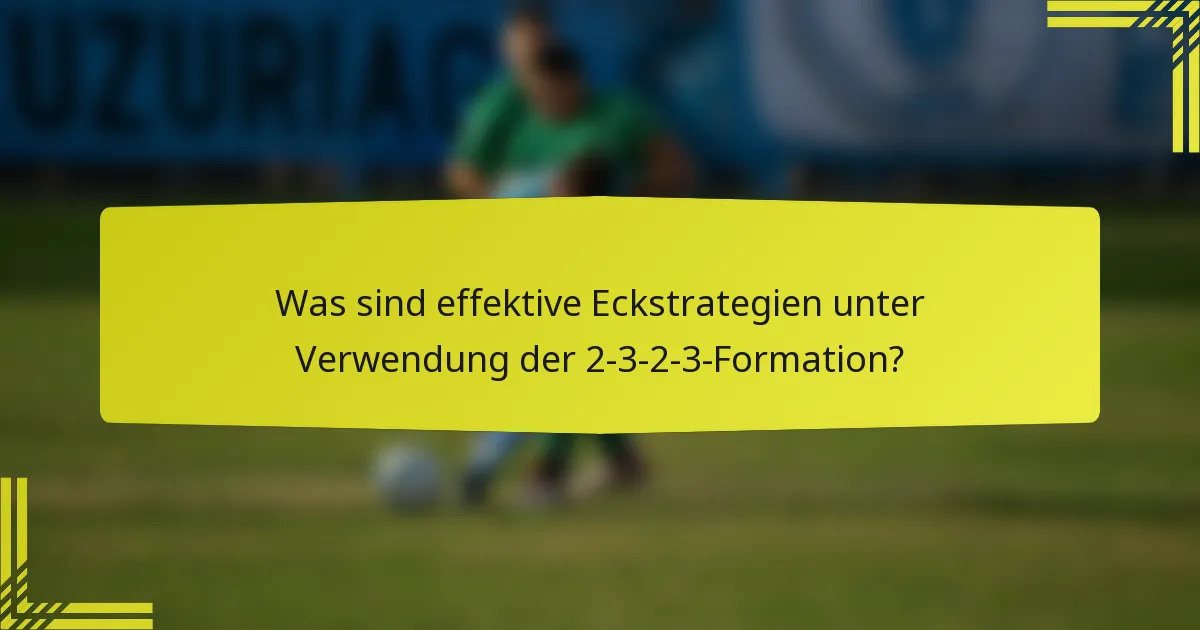 Was sind effektive Eckstrategien unter Verwendung der 2-3-2-3-Formation?