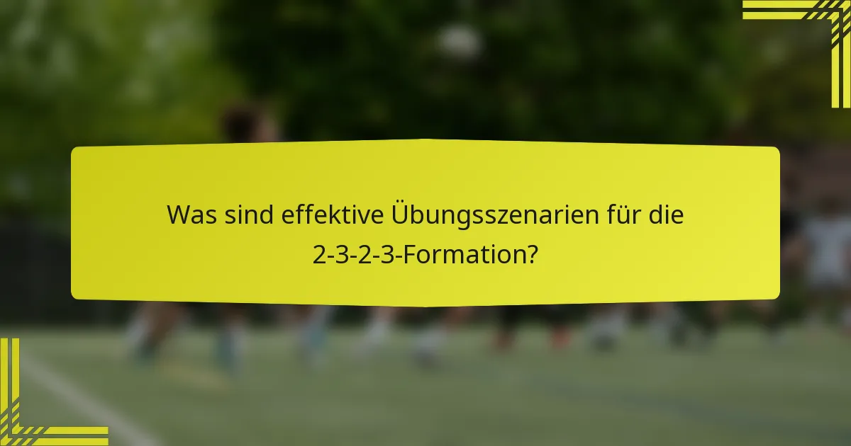 Was sind effektive Übungsszenarien für die 2-3-2-3-Formation?