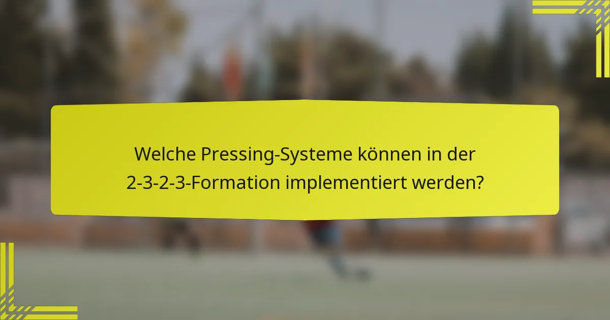Welche Pressing-Systeme können in der 2-3-2-3-Formation implementiert werden?