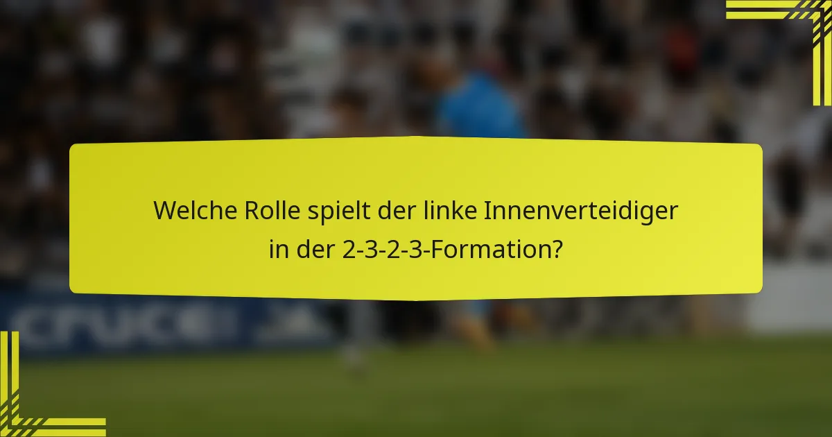 Welche Rolle spielt der linke Innenverteidiger in der 2-3-2-3-Formation?