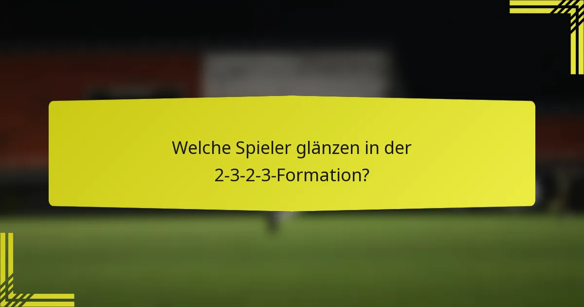 Welche Spieler glänzen in der 2-3-2-3-Formation?