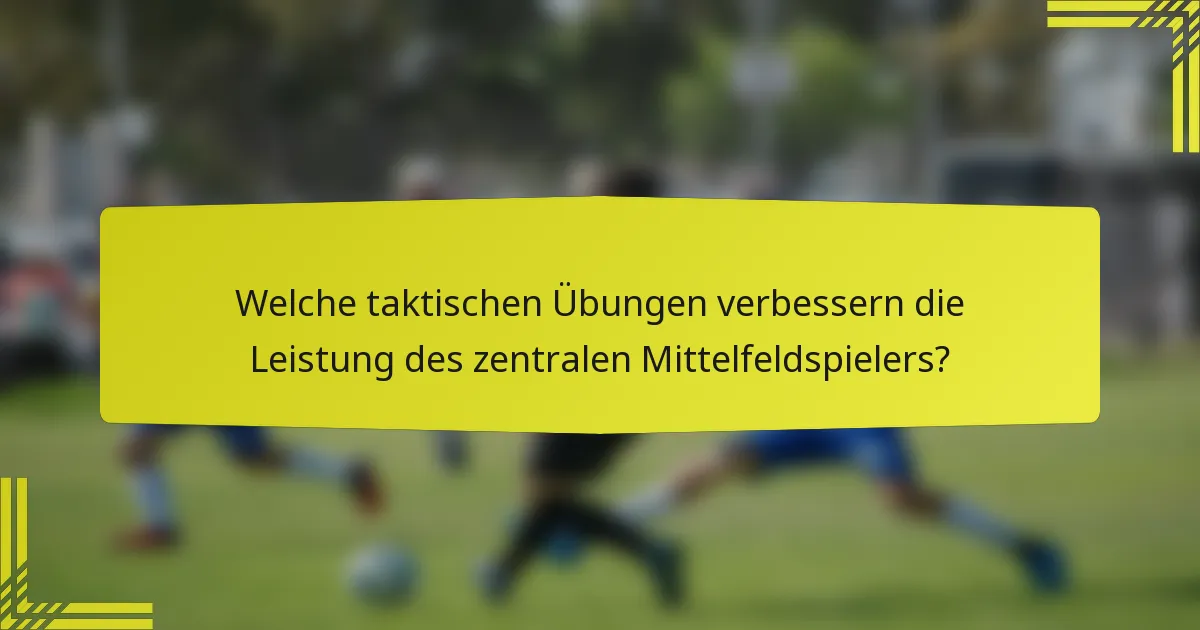 Welche taktischen Übungen verbessern die Leistung des zentralen Mittelfeldspielers?