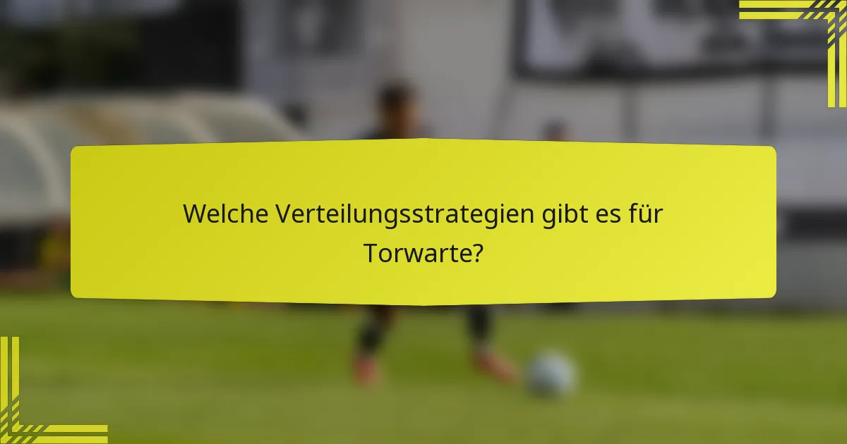 Welche Verteilungsstrategien gibt es für Torwarte?
