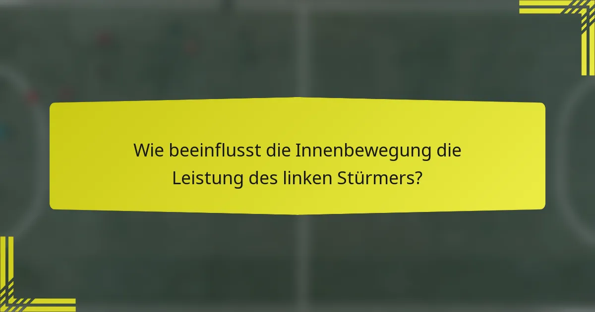 Wie beeinflusst die Innenbewegung die Leistung des linken Stürmers?