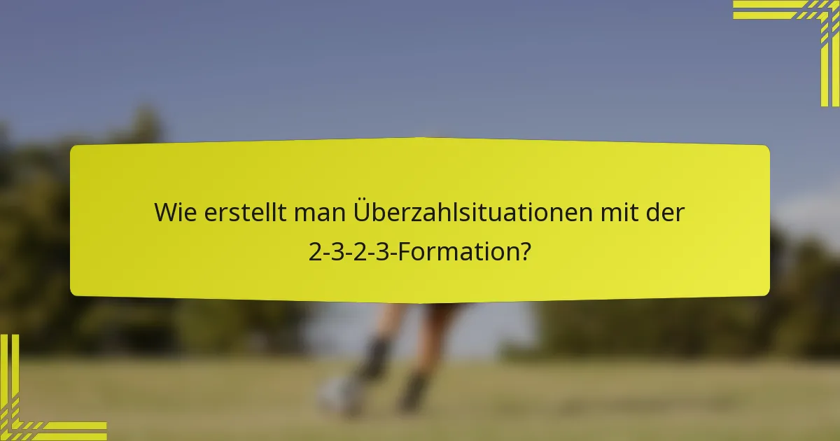Wie erstellt man Überzahlsituationen mit der 2-3-2-3-Formation?