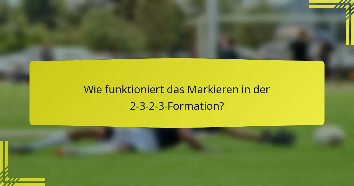 Wie funktioniert das Markieren in der 2-3-2-3-Formation?
