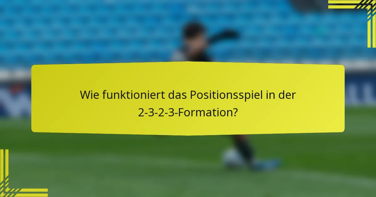Wie funktioniert das Positionsspiel in der 2-3-2-3-Formation?