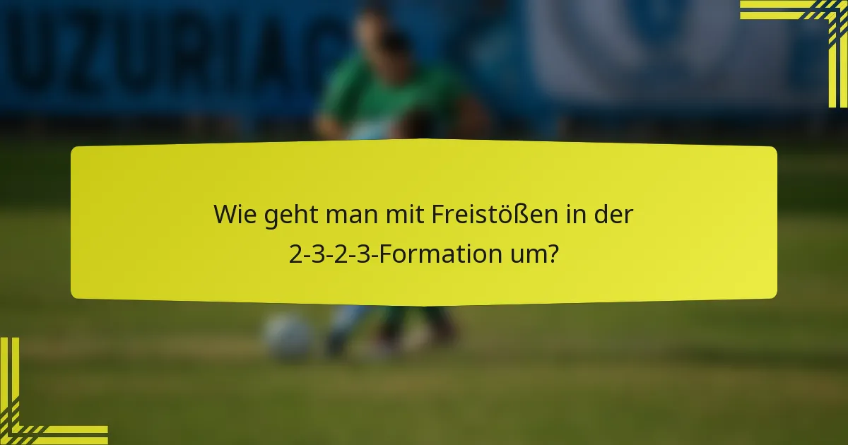 Wie geht man mit Freistößen in der 2-3-2-3-Formation um?