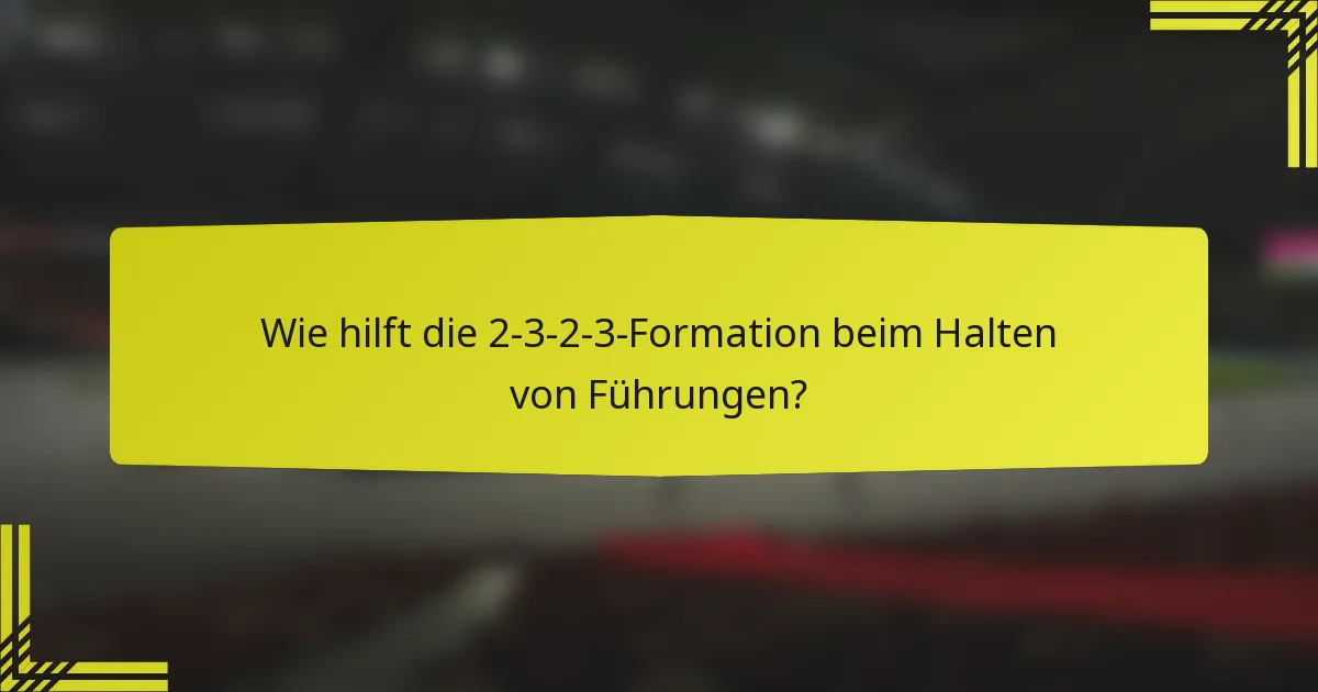 Wie hilft die 2-3-2-3-Formation beim Halten von Führungen?