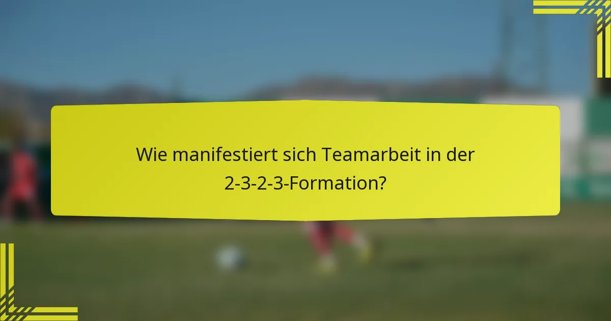 Wie manifestiert sich Teamarbeit in der 2-3-2-3-Formation?