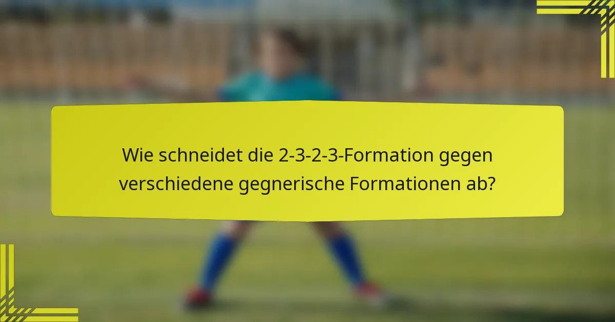 Wie schneidet die 2-3-2-3-Formation gegen verschiedene gegnerische Formationen ab?