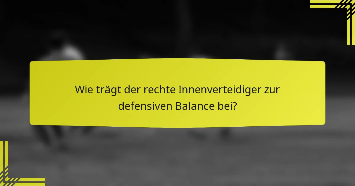 Wie trägt der rechte Innenverteidiger zur defensiven Balance bei?
