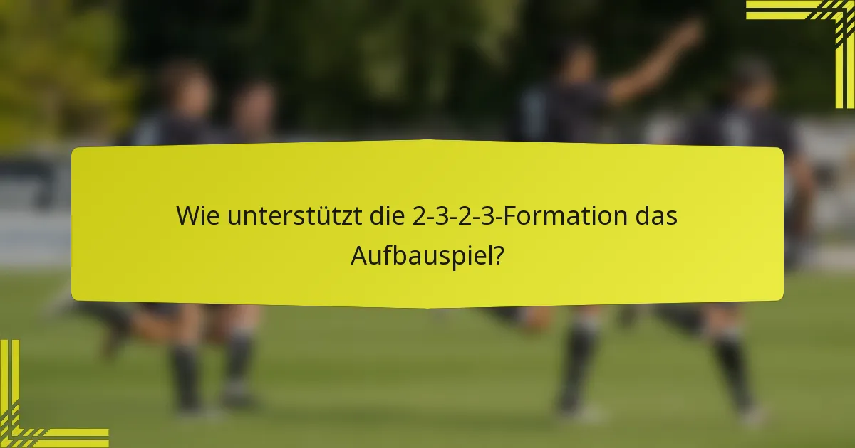 Wie unterstützt die 2-3-2-3-Formation das Aufbauspiel?