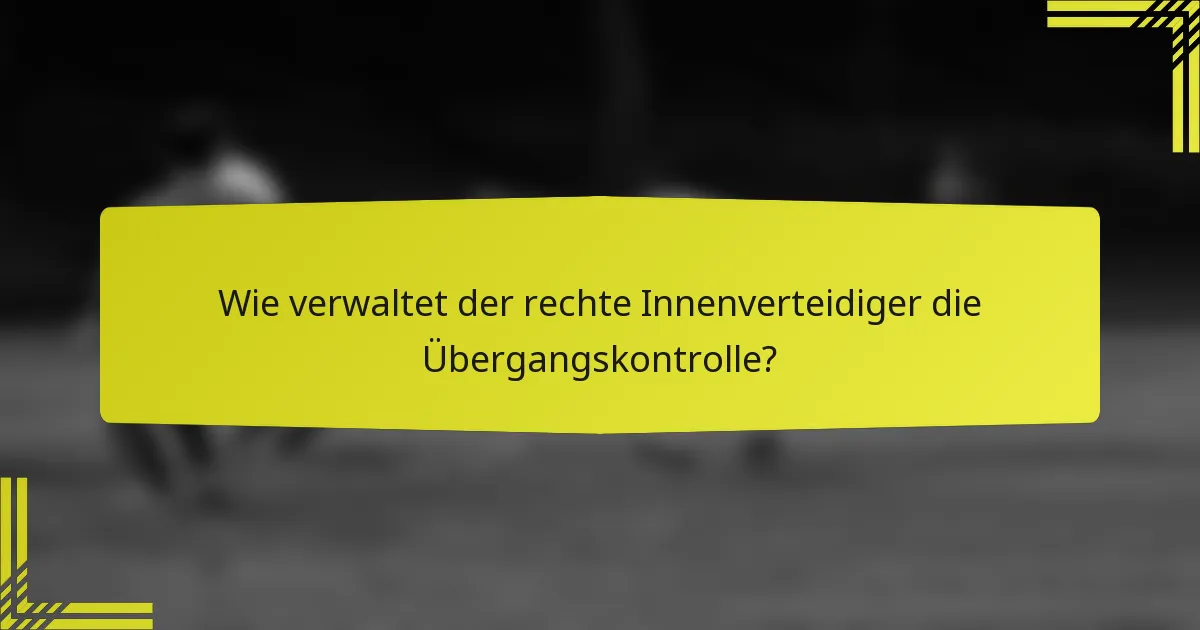 Wie verwaltet der rechte Innenverteidiger die Übergangskontrolle?